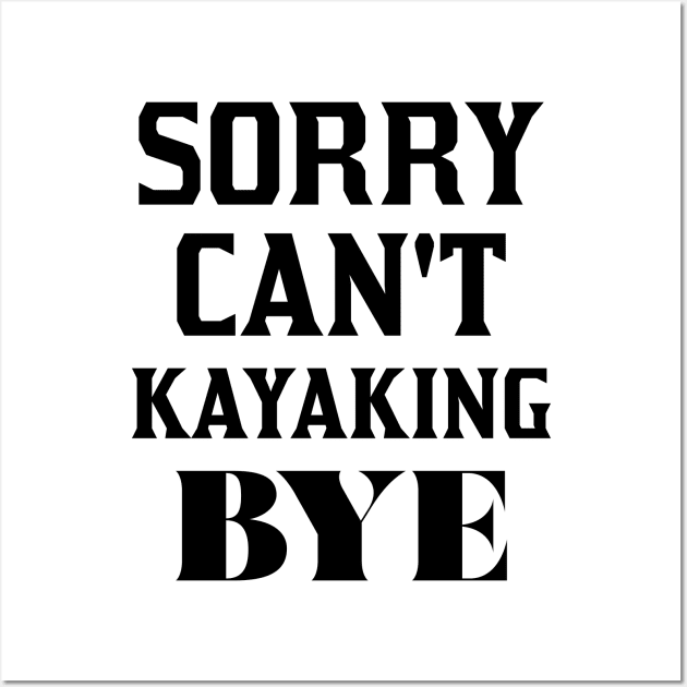 Sorry Can't Kayaking Bye Wall Art by 101univer.s